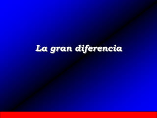 La gran diferencia
 