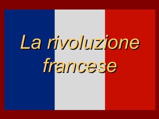 La rivoluzioneLa rivoluzione
francesefrancese
 