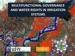 MULTIFUNCTIONAL GOVERNANCE
AND WATER RIGHTS IN IRRIGATION
SYSTEMS
 
