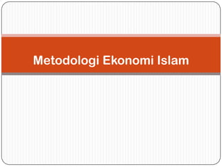 Metodologi Ekonomi Islam
 