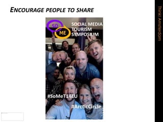 Think!Amsterdam
ENCOURAGE PEOPLE TO SHARE
 