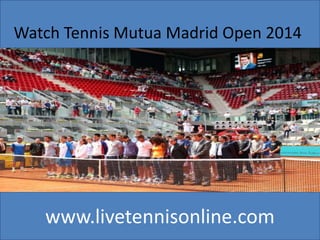 www.livetennisonline.com
Watch Tennis Mutua Madrid Open 2014
live
 