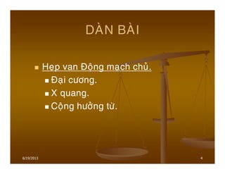 4
DAØN BAØI
Heïp van Ñoäng maïch chuû.
Ñaïi cöông.
X quang.
Coäng höôûng töø.
6/19/2013
 