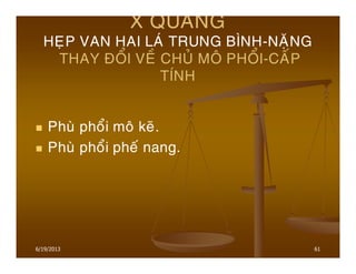 6/19/2013 61
X QUANG
HEÏP VAN HAI LAÙ TRUNG BÌNH-NAËNG
THAY ÑOÅI VEÀ CHUÛ MOÂ PHOÅI-CAÁP
TÍNH
Phuø phoåi moâ keõ.
Phuø phoåi pheá nang.
 
