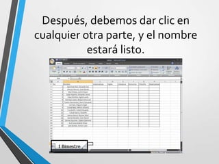 Después, debemos dar clic en
cualquier otra parte, y el nombre
estará listo.
 
