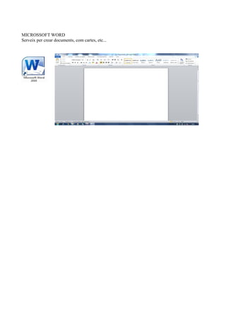 MICROSSOFT WORD
Serveix per crear documents, com cartes, etc...
 