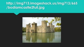 http://img713.imageshack.us/img713/665
/bodiamcastle2full.jpg
 