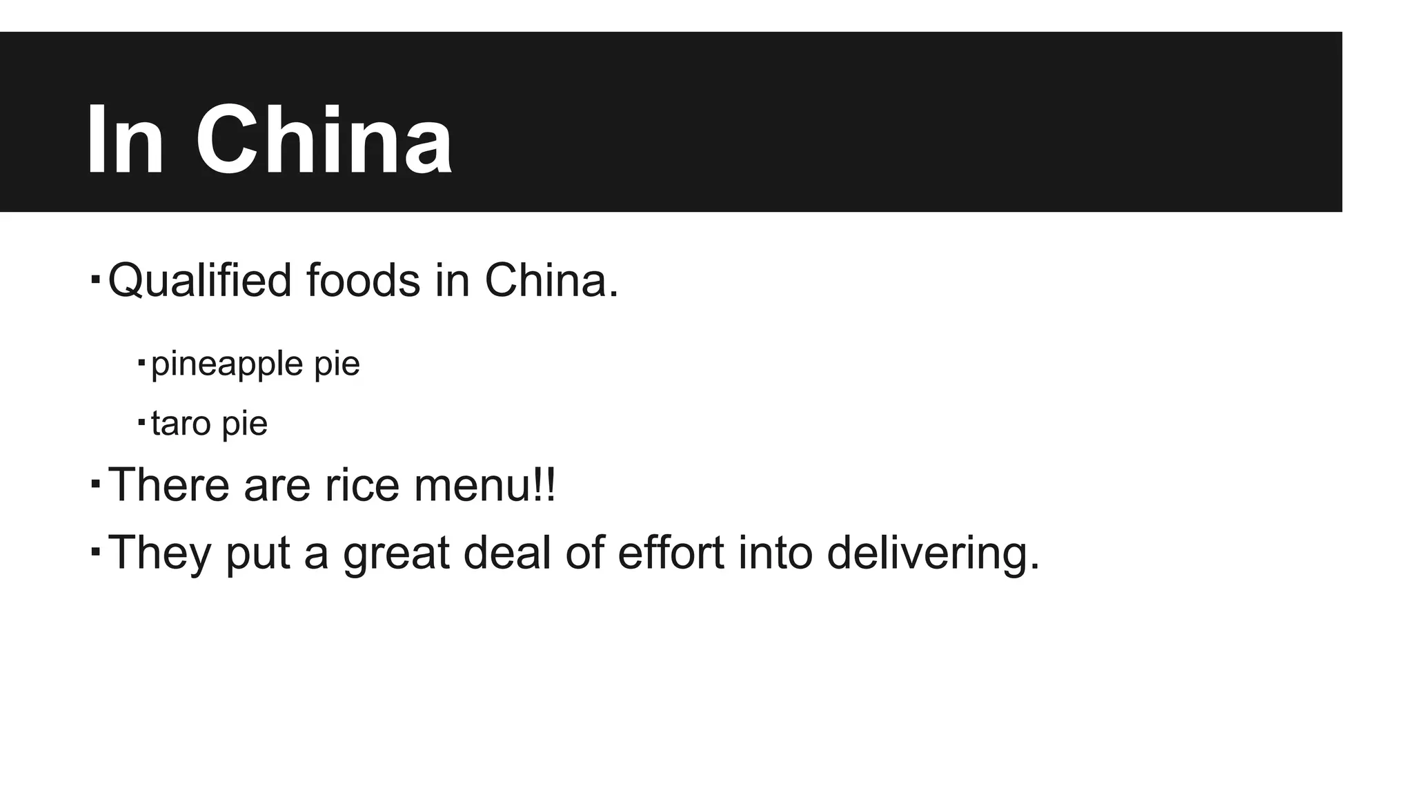 In China
・Qualified foods in China.
・pineapple pie
・taro pie
・There are rice menu!!
・They put a great deal of effort into delivering.
 