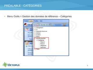 PRÉALABLE - CATÉGORIES
 Menu Outils > Gestion des données de référence – Catégories
5
 