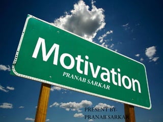 MOTIVATION
PRESENT BY-
PRANAB SARKAR
 