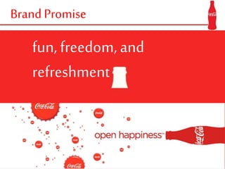 Brand Promise
fun, freedom, and
refreshment
 
