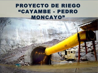PROYECTO DE RIEGO
“CAYAMBE - PEDRO
MONCAYO”
 
