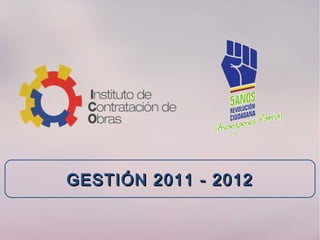 GESTIÓN 2011 - 2012GESTIÓN 2011 - 2012
 