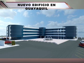 NUEVO EDIFICIO EN
GUAYAQUIL
 