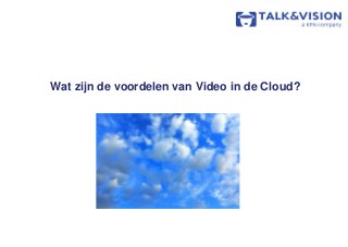 Wat zijn de voordelen van Video in de Cloud?
 