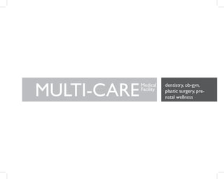 MULTI-CARE
dentistry, ob-gyn,
plastic surgery, pre-
natal wellness
Medical
Facility
 