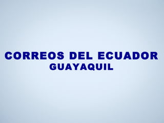 CORREOS DEL ECUADOR
GUAYAQUIL
 