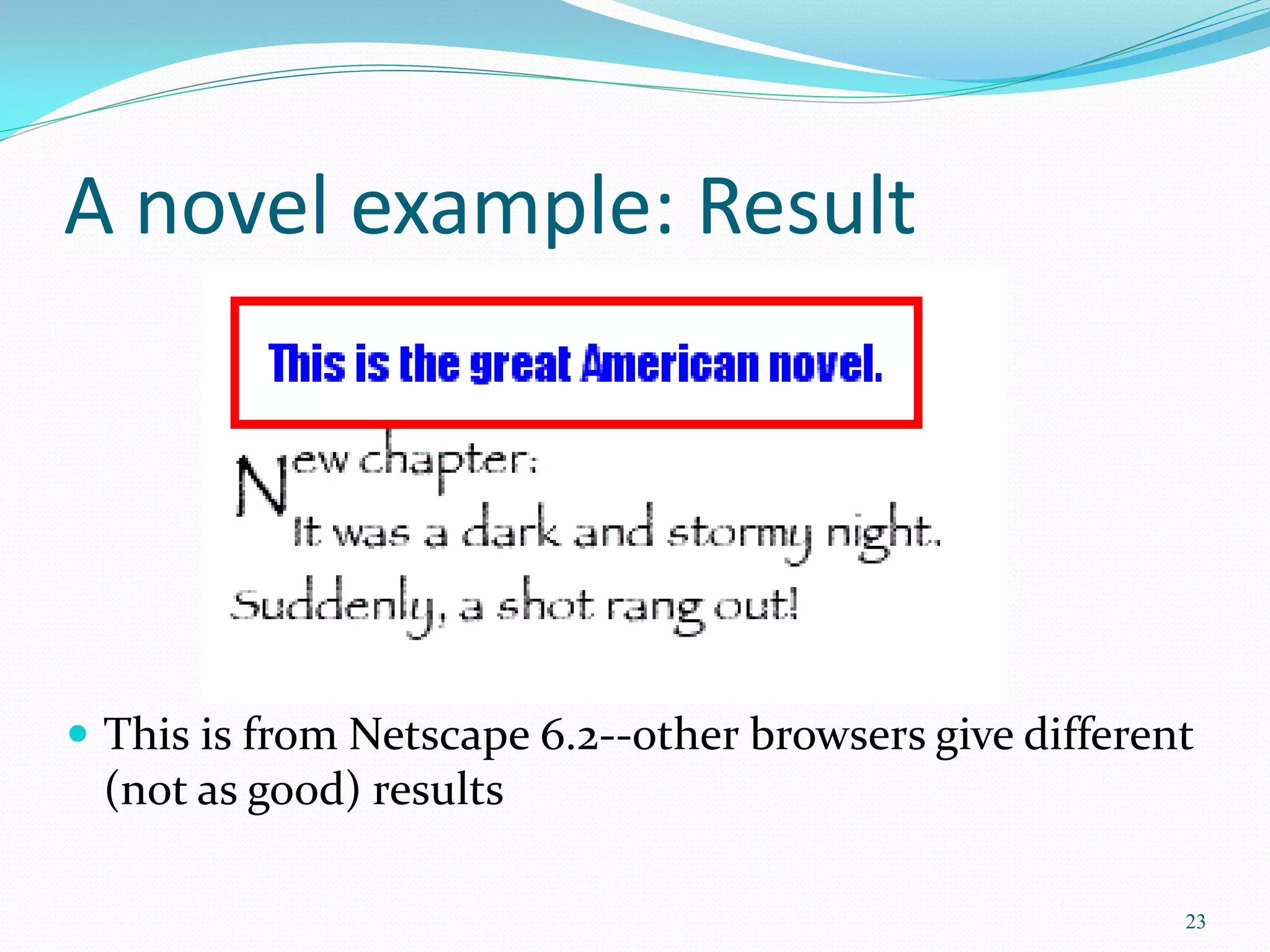 A novel example: Result
 This is from Netscape 6.2--other browsers give different
(not as good) results
23
 