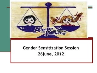 Gender Sensitization Session
26june, 2012
 