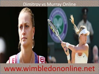 Dimitrov vs Murray Online
www.wimbledononline.net
 