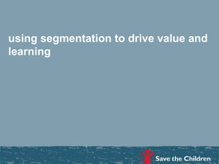 using segmentation to drive value and
learning
ANN
 