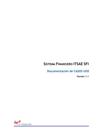 ITSAE SFI
SISTEMA FINANCIERO ITSAE SFI
Documentación de CASOS USO
Version 1.1
 