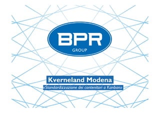 Kverneland ModenaKverneland Modena
«Standardizzazione dei contenitori a Kanban»«Standardizzazione dei contenitori a Kanban»
 