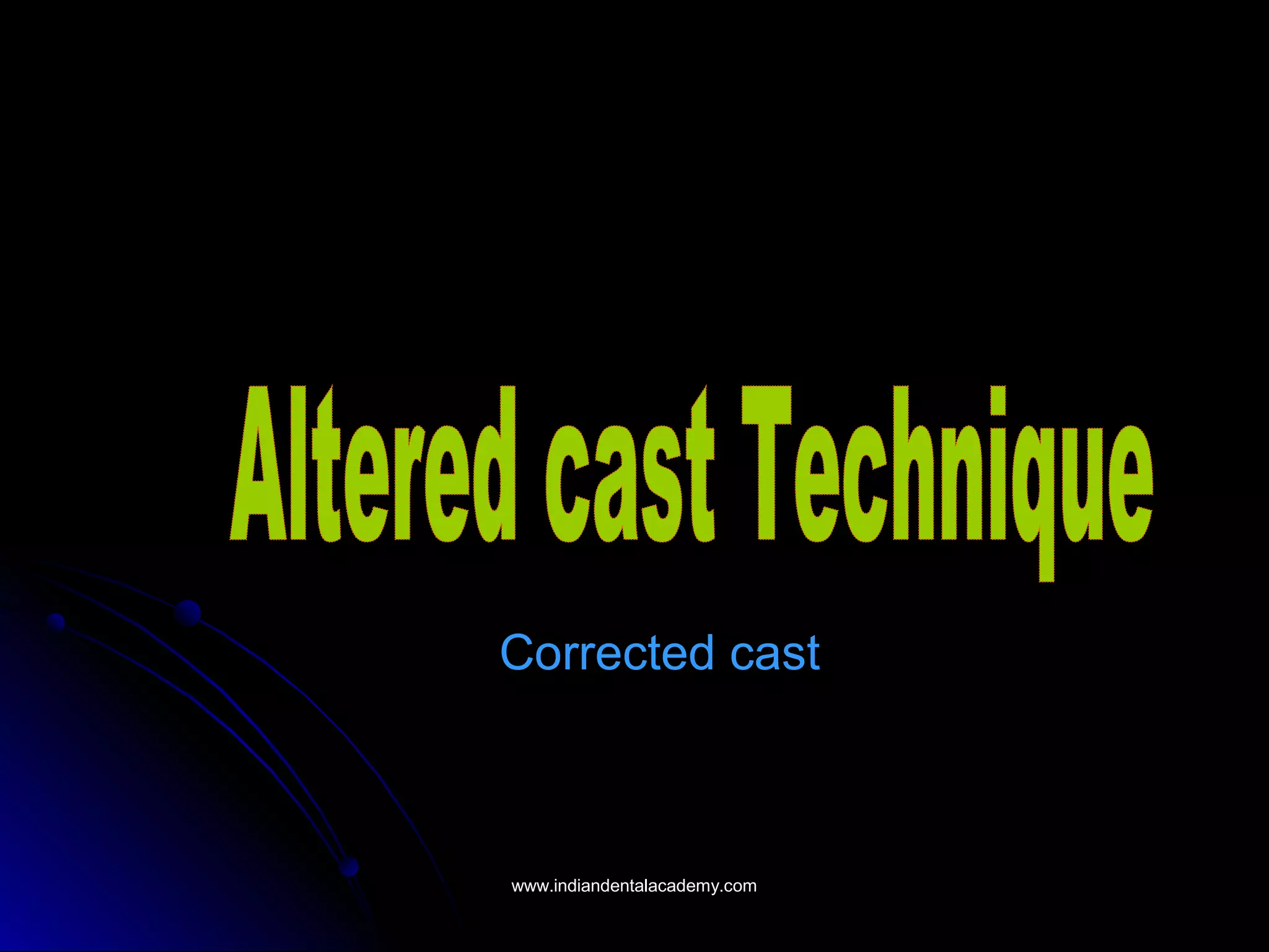 Corrected castCorrected cast
www.indiandentalacademy.comwww.indiandentalacademy.com
 