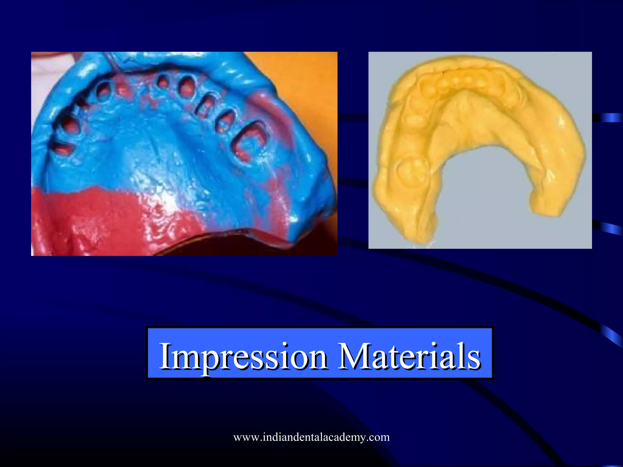 Impression MaterialsImpression Materials
www.indiandentalacademy.com
 