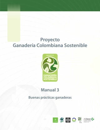Proyecto
Ganadería Colombiana Sostenible
Buenas prácticas ganaderas
Manual 3
 