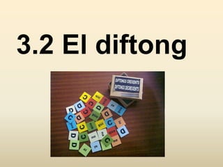 3.2 El diftong
 