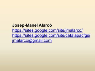 Josep-Manel Alarcó
https://sites.google.com/site/jmalarco/
https://sites.google.com/site/catalapacfgs/
jmalarco@gmail.com
 