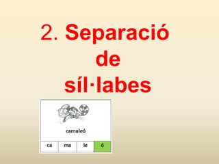 2. Separació
de
síl·labes
 