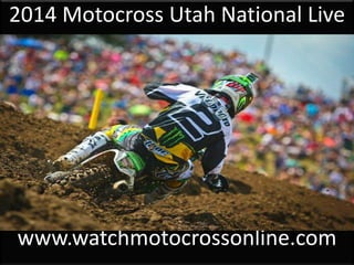 2014 Motocross Utah National Live
Streaming
www.watchmotocrossonline.com
 