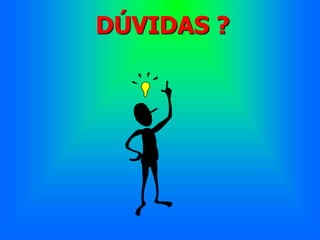 DÚVIDAS ? 
 