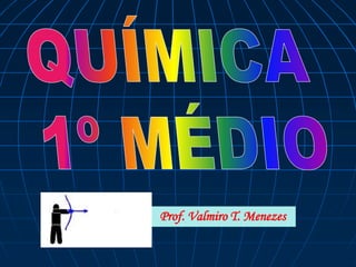 Prof. Valmiro T. Menezes 
 