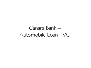 Canara Bank –
Automobile Loan TVC
 