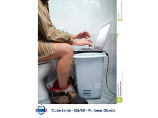 Clube Santo - QG/ED - Pr. Jonas Obadia 
 