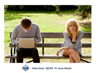 Clube Santo - QG/ED - Pr. Jonas Obadia 
 