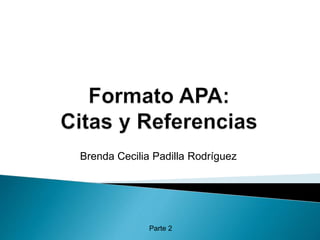 Parte 2
Brenda Cecilia Padilla Rodríguez
 