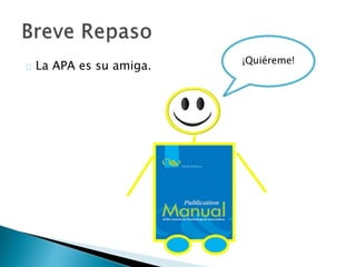  La APA es su amiga.
¡Quiéreme!
 