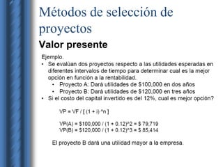 Métodos de selección de 
proyectos 
Valor presente 
 