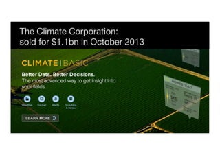 The Climate Corporation: 
sold for $1.1bn in October 2013 
 