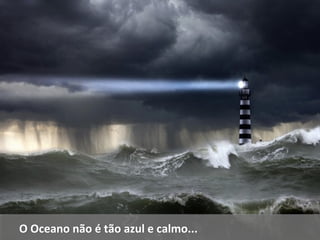 OO OOcceeaannoo nnããoo éé ttããoo aazzuull ee ccaallmmoo...... 
 