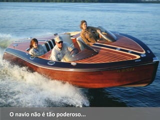 OO nnaavviioo nnããoo éé ttããoo ppooddeerroossoo...... 
 