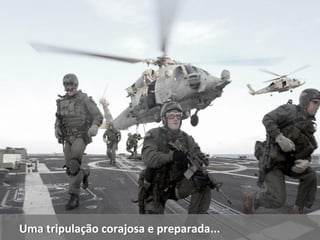 Uma tripulação ccoorraajjoossaa ee pprreeppaarraaddaa...... 
 