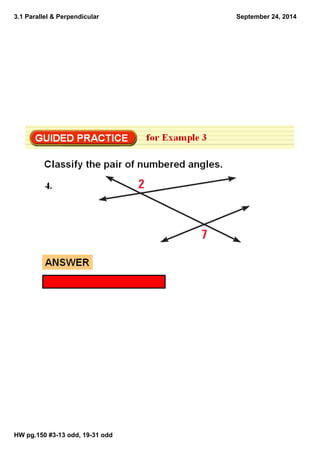 3.1 Parallel & Perpendicular 
HW pg.150 #3­13 
odd, 19­31 
odd 
September 24, 2014 
 
