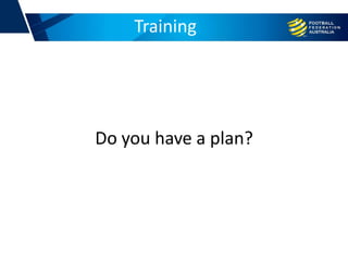 Training
Do you have a plan?
 