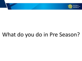 What do you do in Pre Season?
 