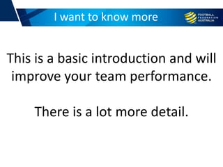 I want to know more
This is a basic introduction and will
improve your team performance.
There is a lot more detail.
 